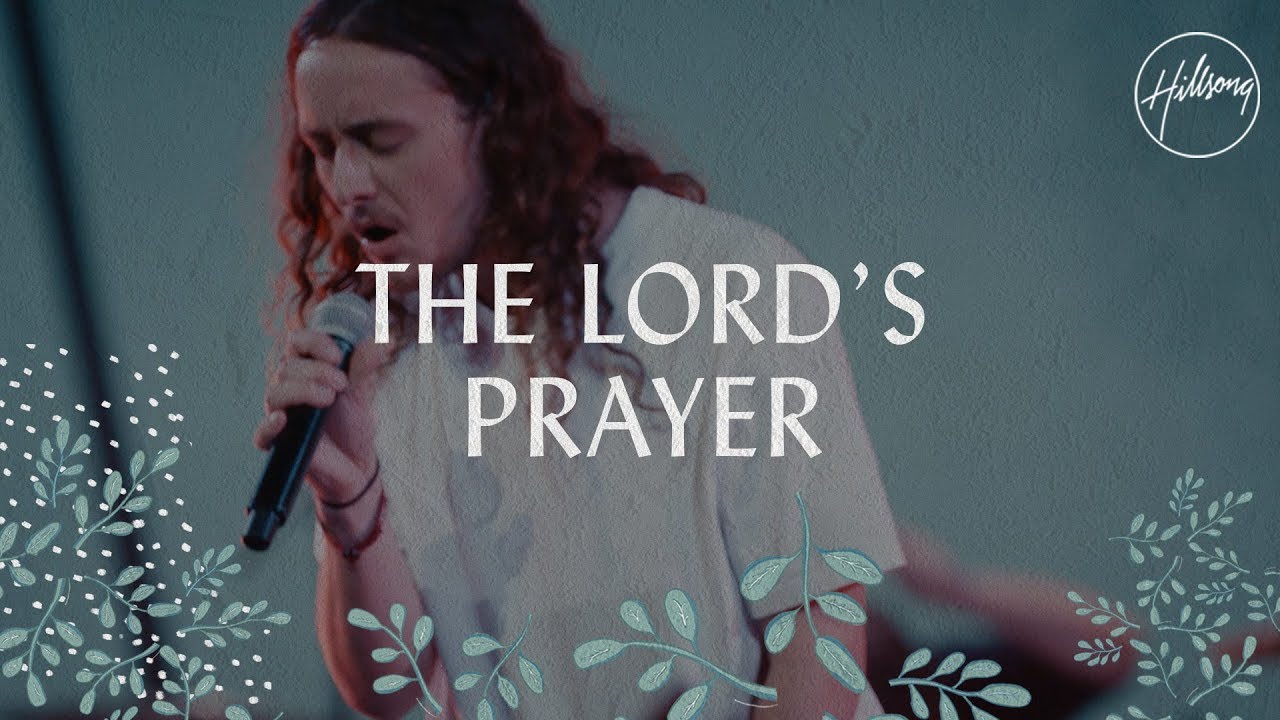 The Lord’s Prayer – Hillsong Worship