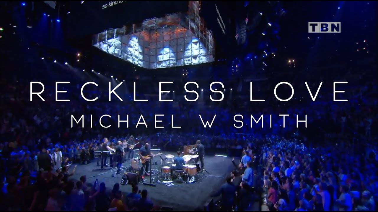 Reckless Love – Michael W. Smith (Live)