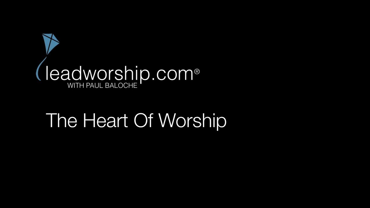 Paul Baloche to Worship Leaders: Bringing People to the Heart of Worship