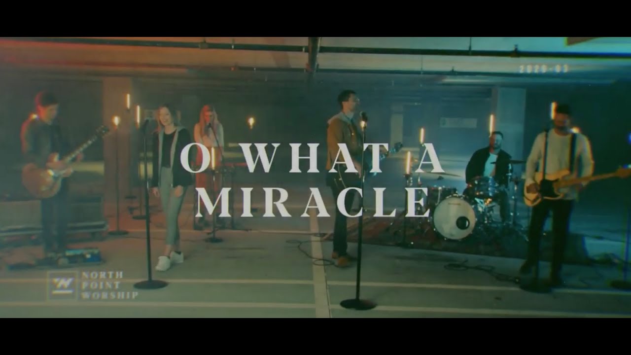 O What A Miracle – North Point Worship