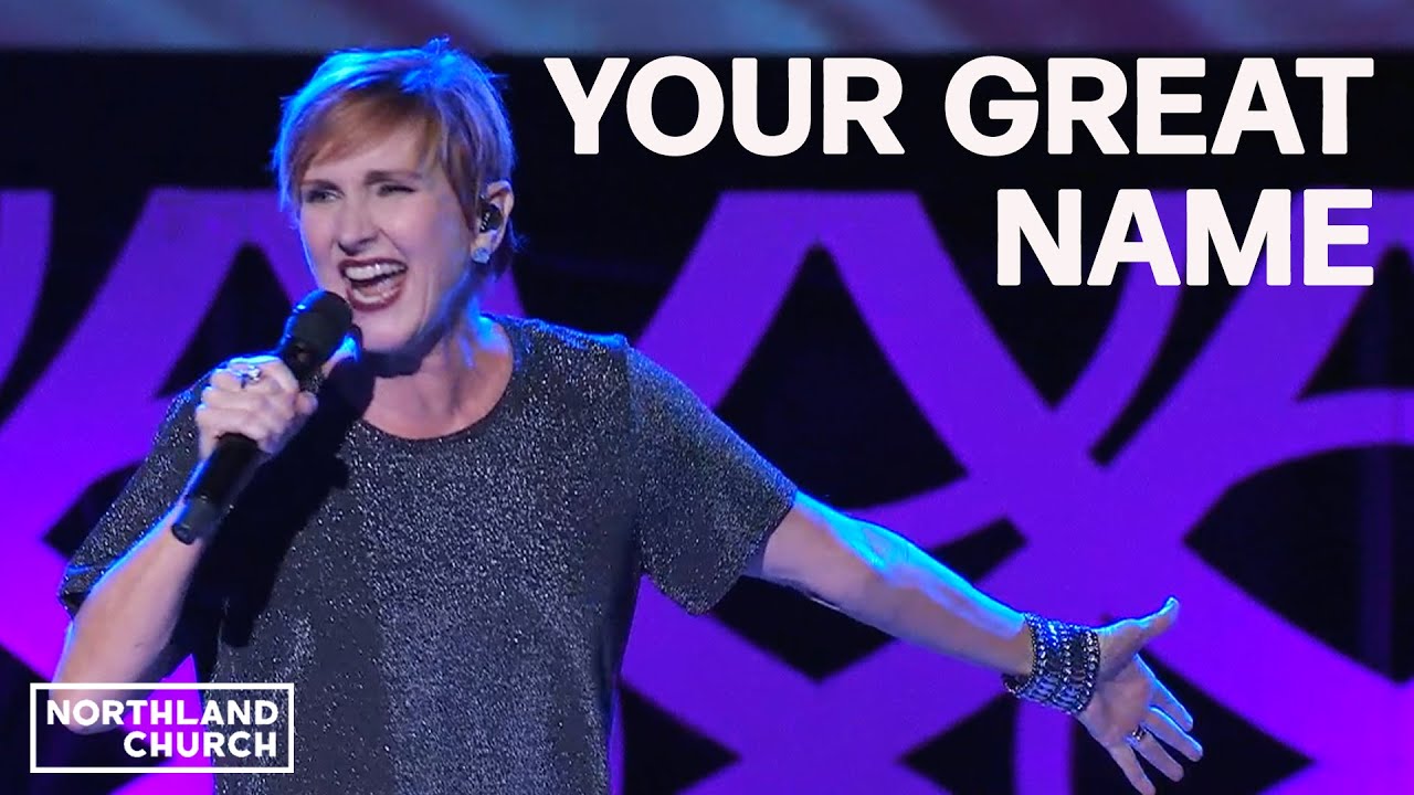 Your Great Name – Northland Church
