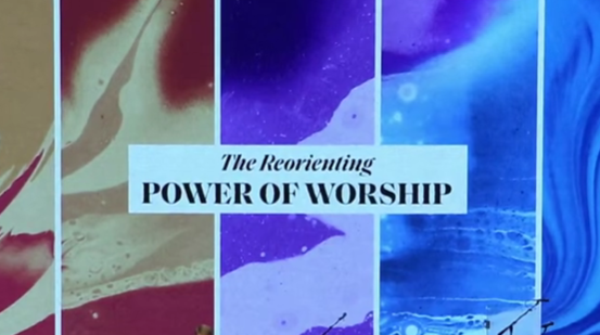 The Reorienting Power of Worship